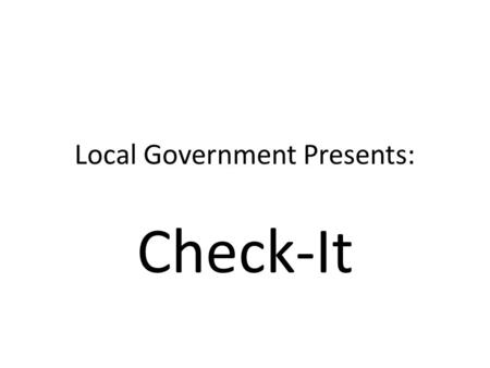 Local Government Presents: Check-It. Check-It does will interface with your other Local Government software. You may create both types of checks with.