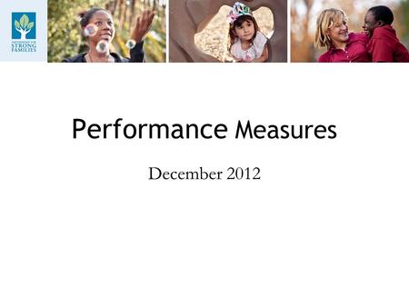 Performance Measures December 2012. Reduction In Out-of-Home Care Shows the reduction of clients in out-of-home care. Contract goal for 6/30/2011 is to.