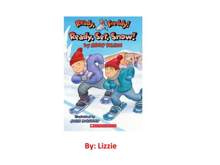 By: Lizzie. About the Characters The main character of the book is a 6 year old named Freddy. His best friends are Jessie and Robbie Another character.