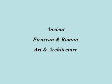 Ancient Etruscan & Roman Art & Architecture.