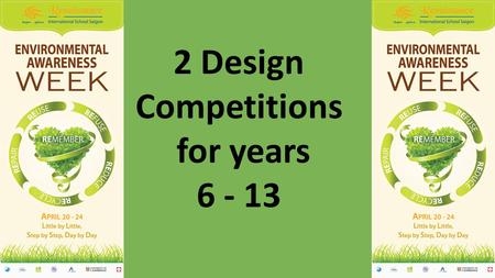 2 Design Competitions for years 6 - 13. A prize will be given to the best design that reduces the consumption of a resource or manufactured product. Design.