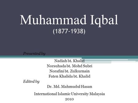 Muhammad Iqbal ( ) Presented by Nadiah bt. Khalid
