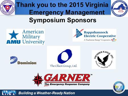 Building a Weather-Ready Nation Thank you to the 2015 Virginia Emergency Management Symposium Sponsors.