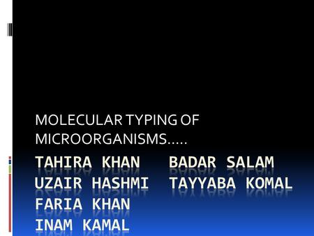 MOLECULAR TYPING OF MICROORGANISMS…... INTRODUCTION  DEFINITION: Molecular typing procedures can be broadly defined as methods used to differentiate.