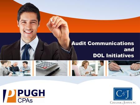 Audit Communications and DOL Initiatives. Selecting a Plan Auditor & DOL Initiatives Brent Clark Audit Senior Manager, Pugh CPAs.