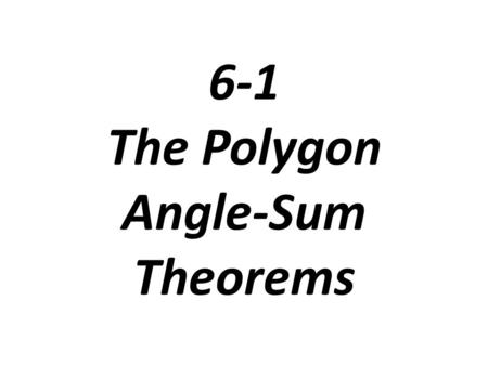 6-1 The Polygon Angle-Sum Theorems