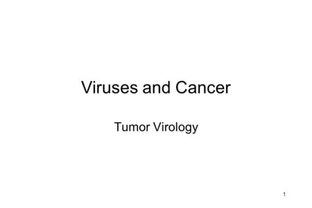Viruses and Cancer Tumor Virology 1. Cancer Cancer is one of the most common diseases in the developed world: 1 in 4 deaths are due to cancer 1 in 17.