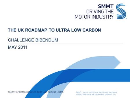 SOCIETY OF MOTOR MANUFACTURERS AND TRADERS LIMITED SMMT, the ‘S’ symbol and the ‘Driving the motor industry’ brandline are trademarks of SMMT Ltd THE UK.