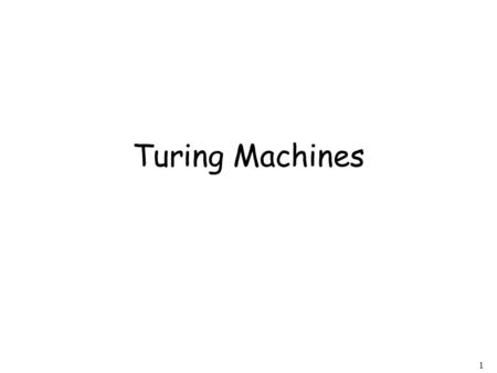 1 Turing Machines. 2 A Turing Machine...... Tape Read-Write head Control Unit.