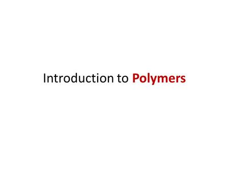 Introduction to Polymers. Overview What are polymers? How are polymers named? What is a polymer crosslinker?
