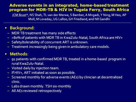 Adverse events in an integrated, home-based treatment program for MDR-TB & HIV in Tugela Ferry, South Africa JCM Brust*, NS Shah, TL van der Merwe, S Bamber,