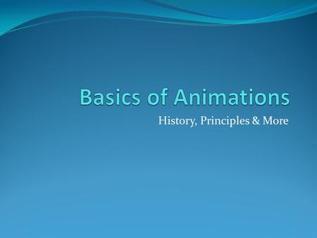 History, Principles & More. History: Pioneers of Animation J. Stuart Blackton (1875-1941) Winsor McCay (1867-1934) John Bray (1879-1978) Max Fleischer.