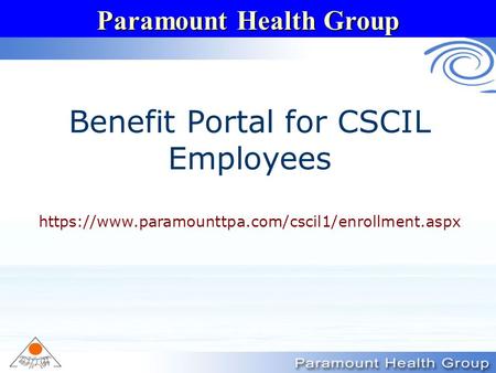 Paramount Health Group Benefit Portal for CSCIL Employees https://www.paramounttpa.com/cscil1/enrollment.aspx.