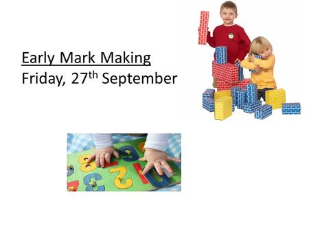 Early Mark Making Friday, 27th September