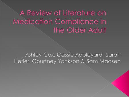  Background: Medication compliance is a significant problem in the older adult population. Medications are commonly prescribed to older adults. We define.