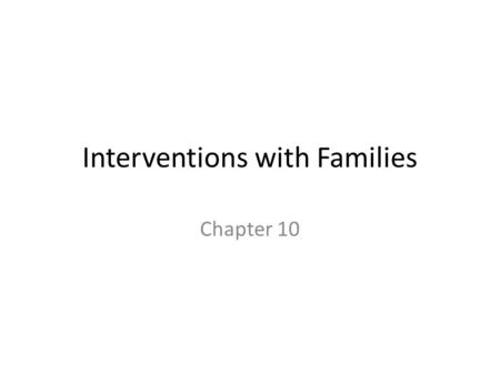 Interventions with Families Chapter 10. Background Ecological systems perspective guides social work practice and calls for intervention on multiple levels.