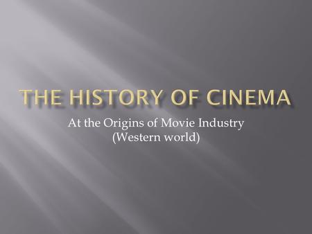 At the Origins of Movie Industry (Western world)