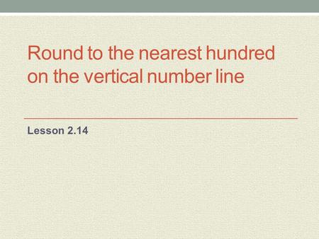Round to the nearest hundred on the vertical number line