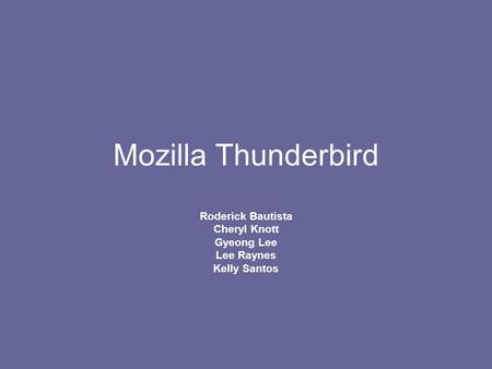 Mozilla Thunderbird Roderick Bautista Cheryl Knott Gyeong Lee Lee Raynes Kelly Santos.