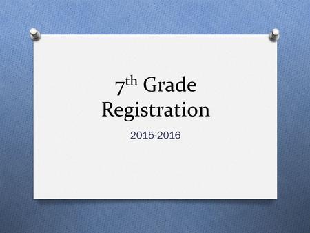 7 th Grade Registration 2015-2016. Required Courses O English Language Arts O Math O Science O TX History O PE or Athletics O 2 electives ** **MTA and.