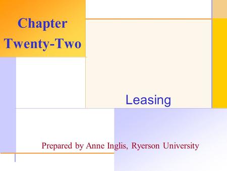 © 2003 The McGraw-Hill Companies, Inc. All rights reserved. Leasing Chapter Twenty-Two Prepared by Anne Inglis, Ryerson University.