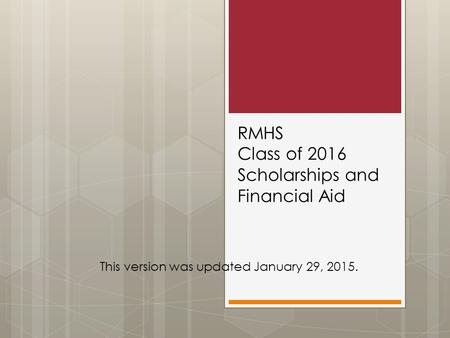 RMHS Class of 2016 Scholarships and Financial Aid This version was updated January 29, 2015.
