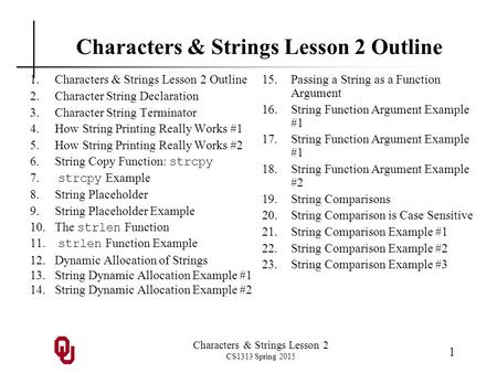 Characters & Strings Lesson 2 CS1313 Spring 2015 1 Characters & Strings Lesson 2 Outline 1.Characters & Strings Lesson 2 Outline 2.Character String Declaration.