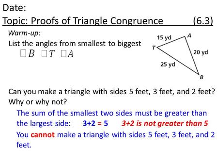 Date: Topic: Proofs of Triangle Congruence (6.3)