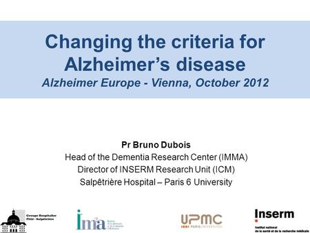 Pr Bruno Dubois Head of the Dementia Research Center (IMMA)