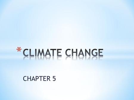 CHAPTER 5. * Weather is daily changes in temp and precipitation. * CLIMATE is the average year to year conditions.