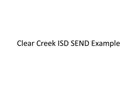 Clear Creek ISD SEND Example. SEND II CETLTCO/VOI.
