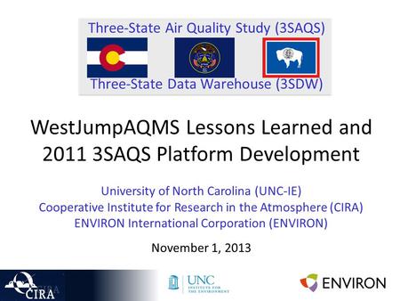 Three-State Air Quality Study (3SAQS) Three-State Data Warehouse (3SDW) WestJumpAQMS Lessons Learned and 2011 3SAQS Platform Development University of.