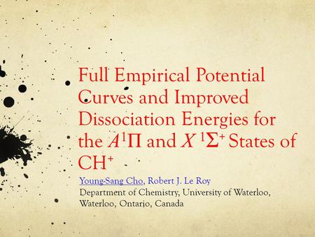 Full Empirical Potential Curves and Improved Dissociation Energies for the A 1 Π and X 1 Σ + States of CH + Young-Sang Cho, Robert J. Le Roy Department.