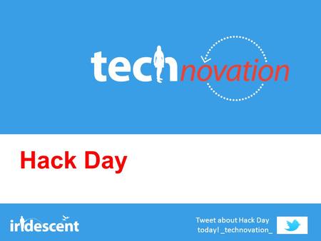 Hack Day Tweet about Hack Day today! _technovation_.