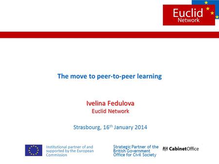 The move to peer-to-peer learning Ivelina Fedulova Euclid Network Strasbourg, 16 th January 2014 Institutional partner of and supported by the European.