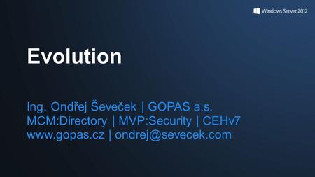 Ing. Ondřej Ševeček | GOPAS a.s. MCM:Directory | MVP:Security | CEHv7  | Evolution.