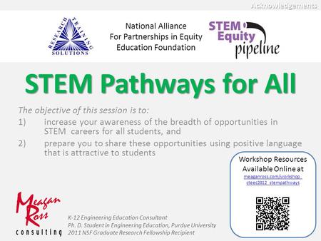 STEM Pathways for All The objective of this session is to: 1)increase your awareness of the breadth of opportunities in STEM careers for all students,