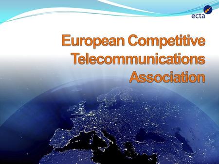 European Competitive Telecommunications Association Established in 1998, ECTA is the leading pan-European telecoms association promoting market liberalisation.