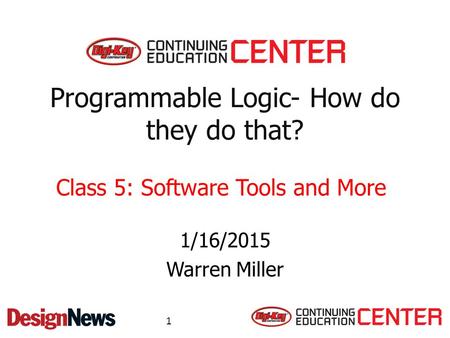 Programmable Logic- How do they do that? 1/16/2015 Warren Miller Class 5: Software Tools and More 1.