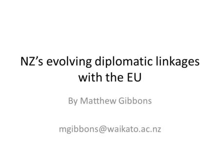 NZ’s evolving diplomatic linkages with the EU By Matthew Gibbons