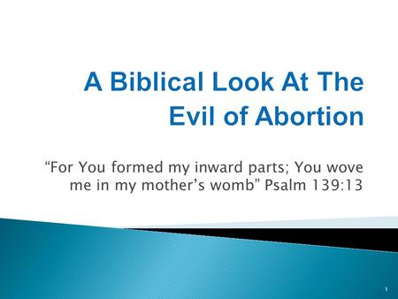 “For You formed my inward parts; You wove me in my mother’s womb” Psalm 139:13 1.