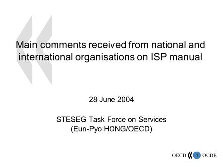 1 Main comments received from national and international organisations on ISP manual 28 June 2004 STESEG Task Force on Services (Eun-Pyo HONG/OECD)
