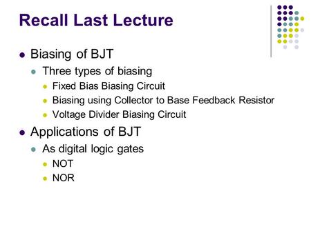 Recall Last Lecture Biasing of BJT Applications of BJT