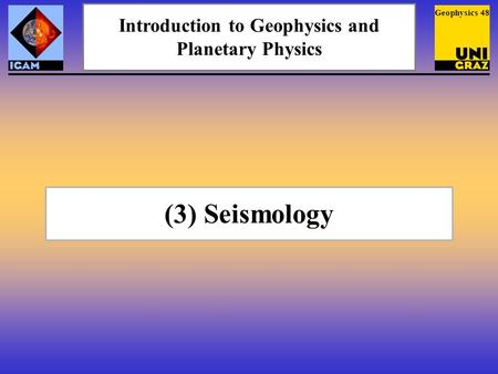Geophysics 48 (3) Seismology Introduction to Geophysics and Planetary Physics.