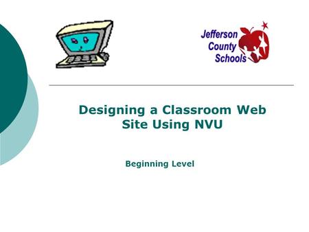 Designing a Classroom Web Site Using NVU Beginning Level.