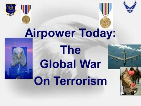 Airpower Today: The Global War On Terrorism. 2 “Almost every captain in the Air Force who flies airplanes has combat experience… virtually every engineer,