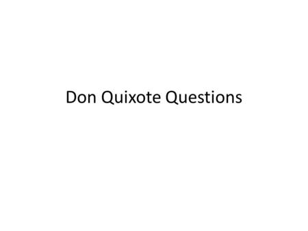 Don Quixote Questions.
