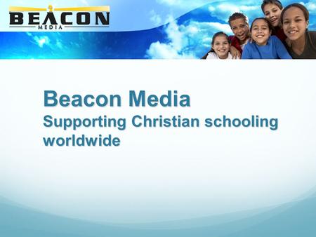 Beacon Media Supporting Christian schooling worldwide.
