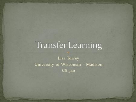 Lisa Torrey University of Wisconsin – Madison CS 540.
