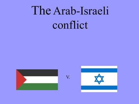 The Arab-Israeli conflict V.. Jerusalem- The Holy land. Jerusalem is an ancient city that has been fought over for thousands of years. This is partly.